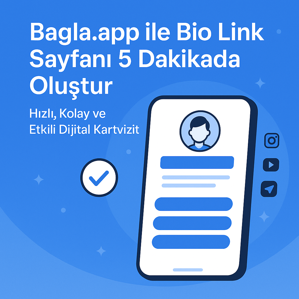 Bagla.app ile Bio Link Sayfanı 5 Dakikada Oluştur: Hızlı, Kolay ve Etkili Dijital Kartvizit